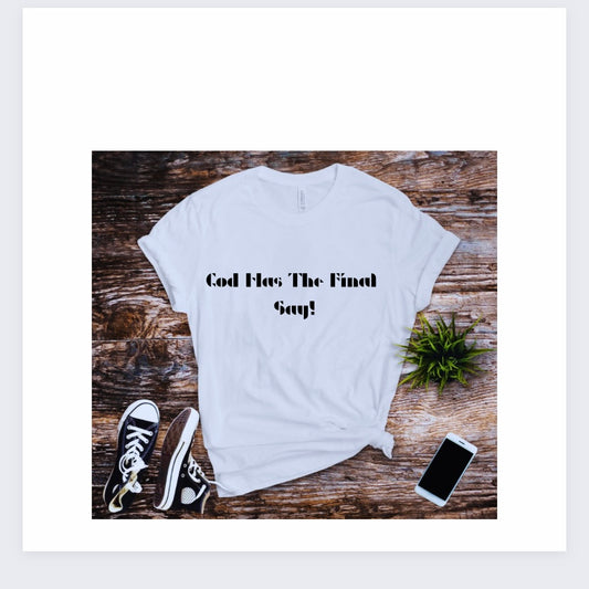 God Has The Final Say Unisex T-Shirt