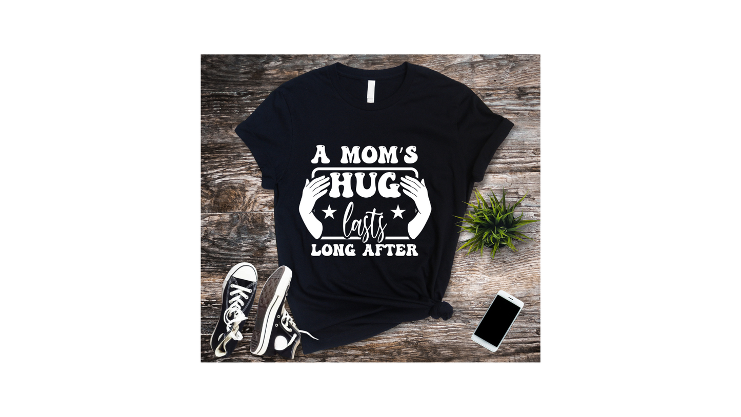 A Mom's Hug Last Long After T-Shirt