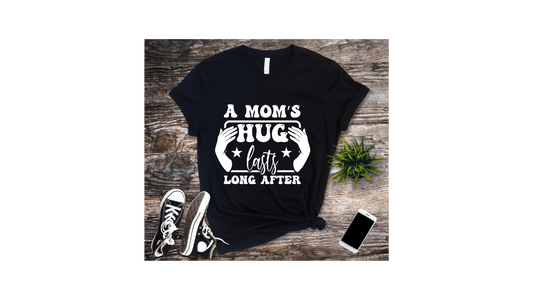 A Mom's Hug Last Long After T-Shirt