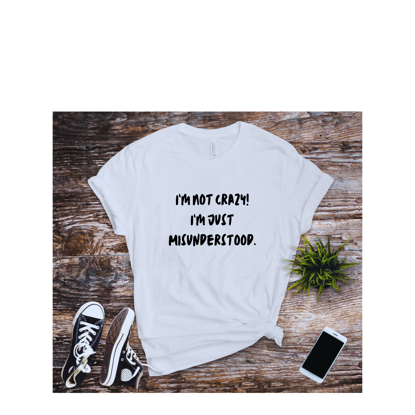 I'm Not Crazy Unisex T-Shirt