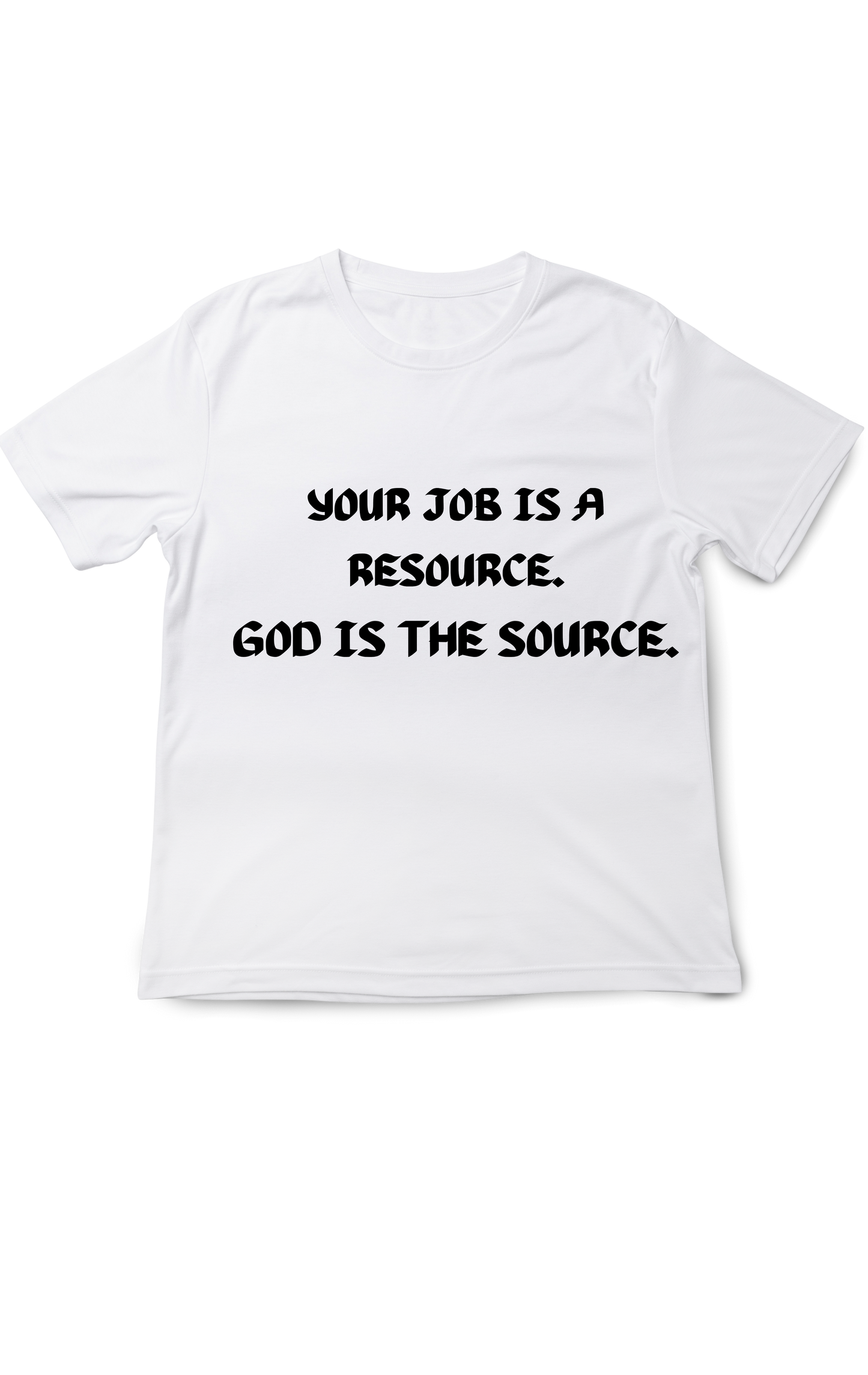Your Job Is Your Resource. GOD IS YOUR SOURCE Unisex T-Shirt